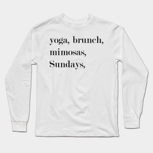 Yoga, Brunch, Mimosas, Sundays. Long Sleeve T-Shirt